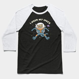 I need my space Baseball T-Shirt